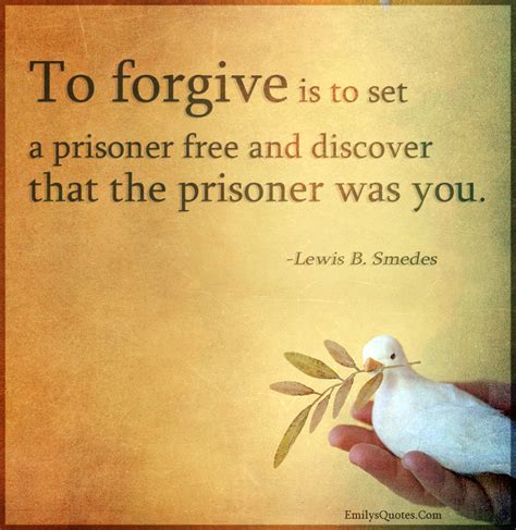 The Best And Most Comprehensive To Forgive Is To Set A Prisoner Free