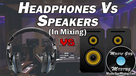Headphones Vs Speakers For Mixing Which Is Best Music Guy Mixing
