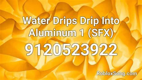 Water Drips Drip Into Aluminum 1 Sfx Roblox Id Roblox Music Codes