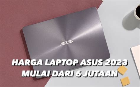 Harga Laptop Asus Terbaru 2023 Mulai Dari 6 Jutaan Radar Group