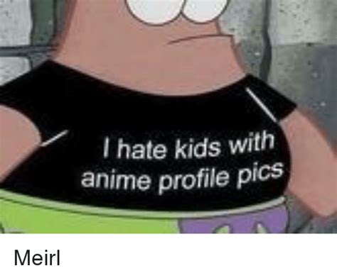 I Hate Kids With Anime Profile Pics Anime Meme On Sizzle