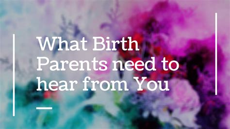What Birth Parents Need To Hear From You