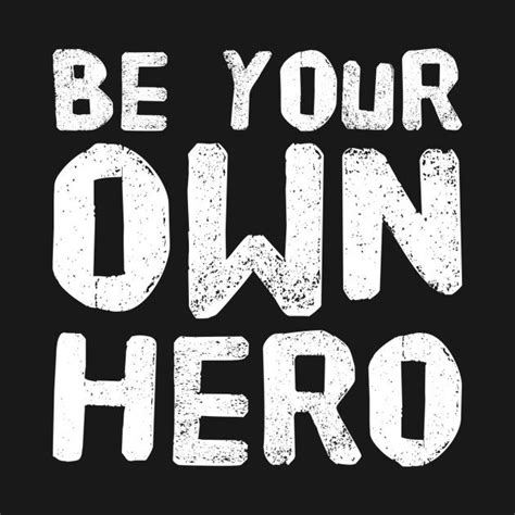 Be Your Own Hero By Wordfandom Hero Quotes Twin Flame Love Quotes