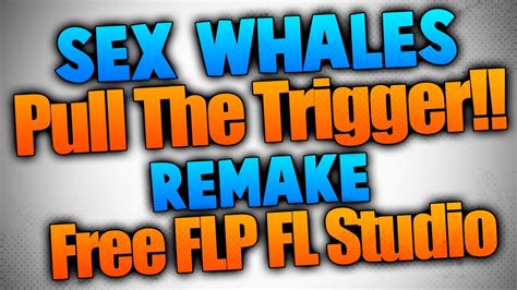 Sex Whales Pull The Trigger Fl Studio Remake Free Flp Youtube