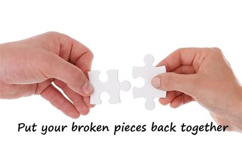 Put Your Broken Pieces Back Together