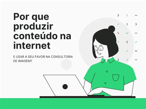 Por que consultoras de imagem precisam produzir conteúdo na internet