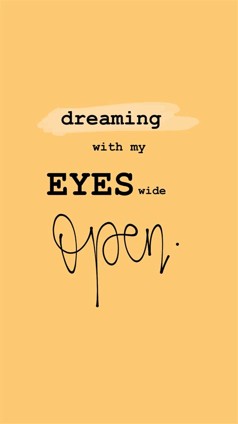 Maybe you would like to learn more about one of these? dreaming with my eyes wide open • quotes • life's good • feel good | Eye opening quotes, Life ...
