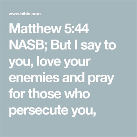 Matthew 544 Nasb But I Say To You Love Your Enemies And Pray For