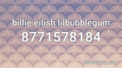 Billie Eilish Lilbubblegum Roblox Id Roblox Music Codes