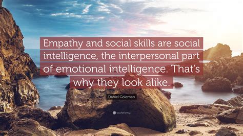 Daniel Goleman Quote Empathy And Social Skills Are Social