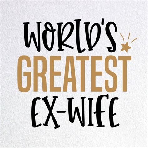 World S Greatest Ex Wife Svg Divorce Party T Shirt Etsy