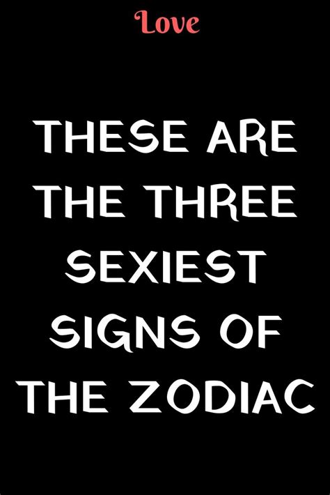 These Are The Three Sexiest Signs Of The Zodiac Love Advice Zodiac Love Words