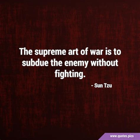 The Supreme Art Of War Is To Subdue The Enemy Without Fighting