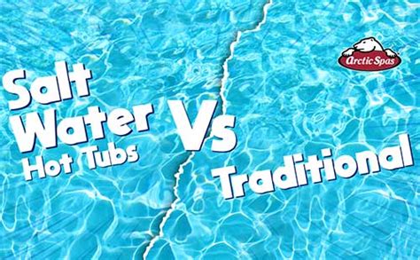 Salt Water Hot Tubs Vs Traditional All You Need To Know Arctic Spas