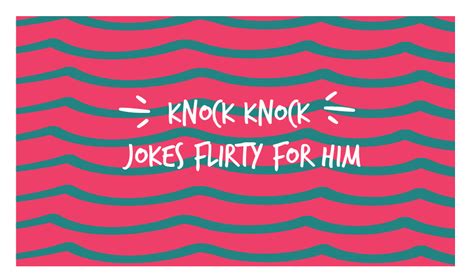 60 Clever Knock Knock Jokes Flirty For Him To Flirt With Him Knock