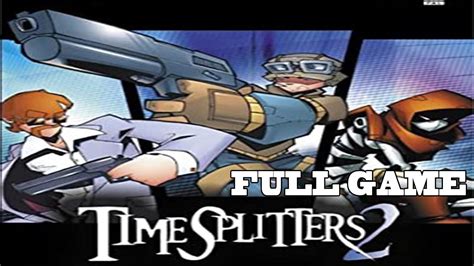 Timesplitters 2 Full Gameplay Playthrough Youtube