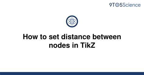 Solved How To Set Distance Between Nodes In Tikz 9to5science