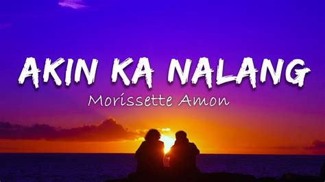 Morissette Amon Akin Ka Nalang Lyrics Youtube