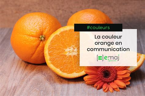La Couleur Orange Que Symbolise T Elle En Communication E Maj Web