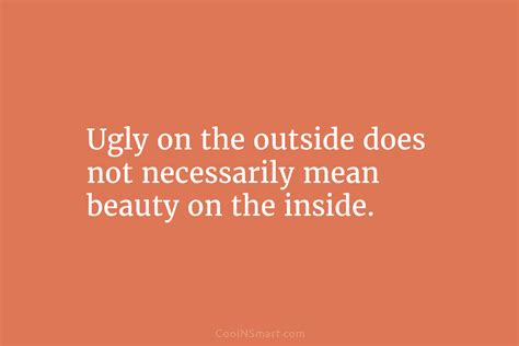 Quote Ugly On The Outside Does Not Necessarily Mean Beauty On The