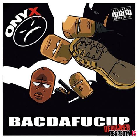 Onyx Bacdafucup Remixed Respecta The Ultimate Hip Hop Portal