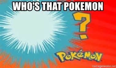Dopl3r com memes pokemon pokemon jul 23 whos that pokemon. Who's that Pokemon - Who's that Pokemon blank | Meme Generator