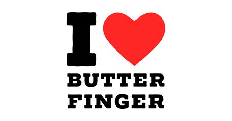 I Love Butter Finger Butter Finger T Shirt Teepublic