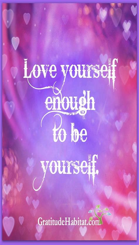 Love Yourself Enough To Be Yourself 💖💜💛💚💖💜💙💚 Love Affirmations Inspirational Quotes