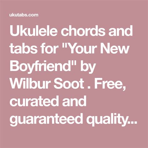 Ukulele Chords And Tabs For Your New Boyfriend By Wilbur Soot Free