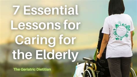 7 Essential Lessons For Caring For The Elderly The Geriatric Dietitian