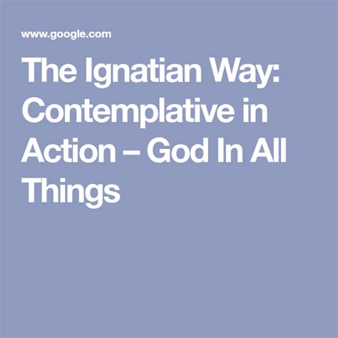 The Ignatian Way Contemplative In Action God In All Things How Are
