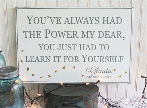 You've always had the power my dear quote. You've Always Had the Power My Dear Wood Sign Glinda Quote Wizard of Oz Saying