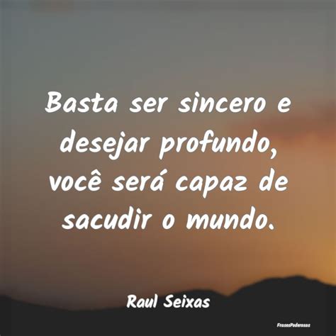 Basta Ser Sincero E Desejar Profundo