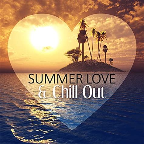 summer love and chill out the best chillout music power dance summer chill beach party