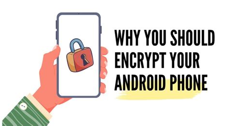 How And Why You Should Encrypt Your Android Phone