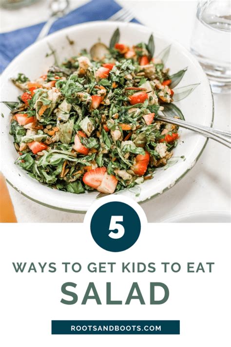 5 Easy Ways To Get Kids To Eat Salad Roots And Boots