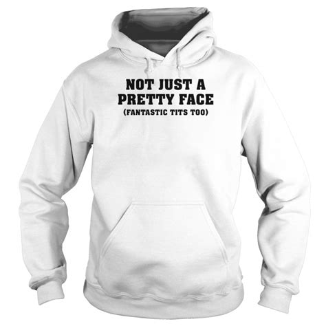 Not Just A Pretty Face Fantastic Tits Too T Shirt Trend T Shirt Store Online