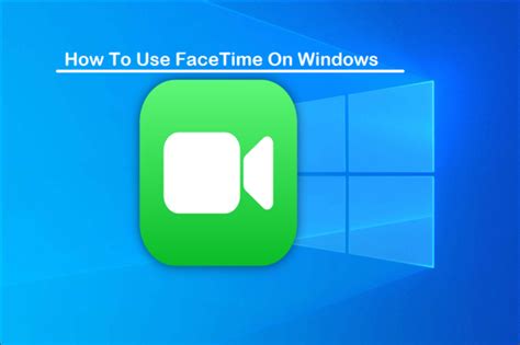How To Use Facetime On Windows 11108 Or 7