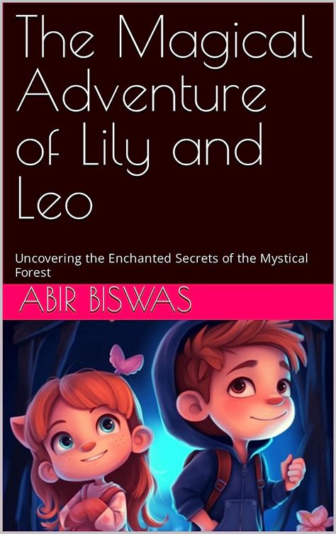 The Magical Adventure Of Lily And Leo Uncovering The Enchanted Secrets