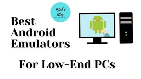 Best Android Emulator For Low End Pc Run Android Apps On Your Pc