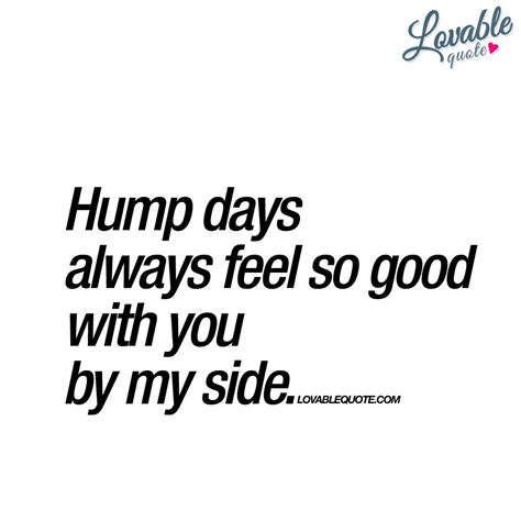 hump days always feel so good with you by my side quote funny drinking quotes cute quotes