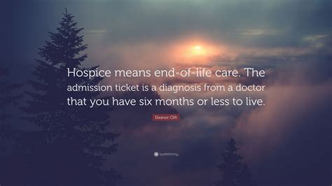 Eleanor Clift Quote Hospice Means End Of Life Care The Admission