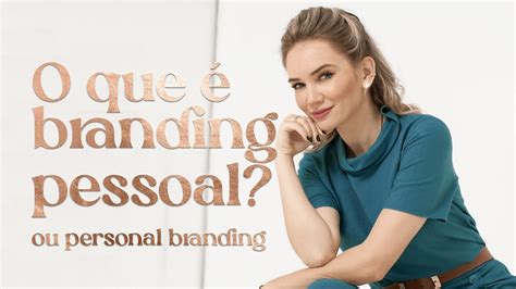 O Que é Personal Branding Ou Branding Pessoal Entenda Isso E Saia Da
