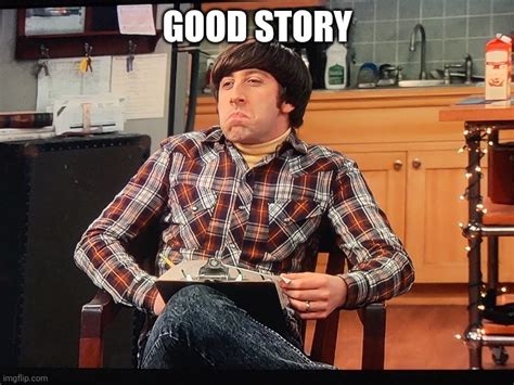 Good Story Howard Wolowitz Tbbt Imgflip