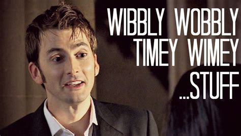 The Tenth Doctor Timey Wimey Stuff Wibbly Wobbly Timey Wimey Stuff Doctor Who Quotes