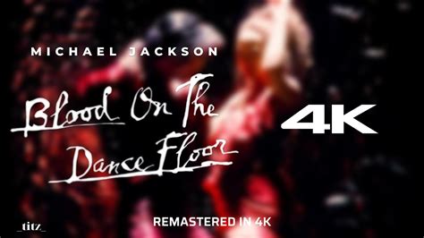 Michael Jackson Blood On The Dance Floor Remastered 4k Youtube