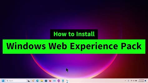 How To Install Windows Web Experience Pack In Windows 11 After