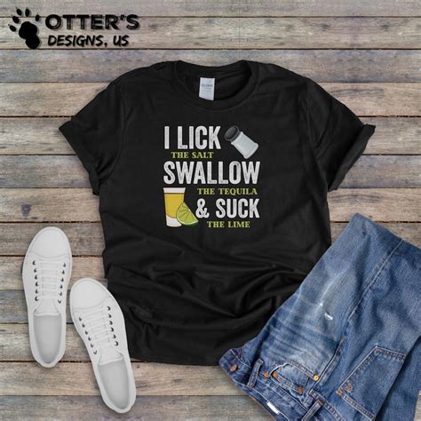 i lick swallow and suck shirt tequila drinking tee funny etsy