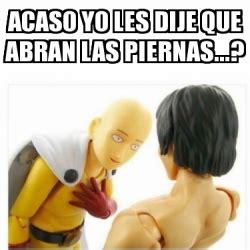 Meme Personalizado Acaso Yo Les Dije Que Abran Las Piernas