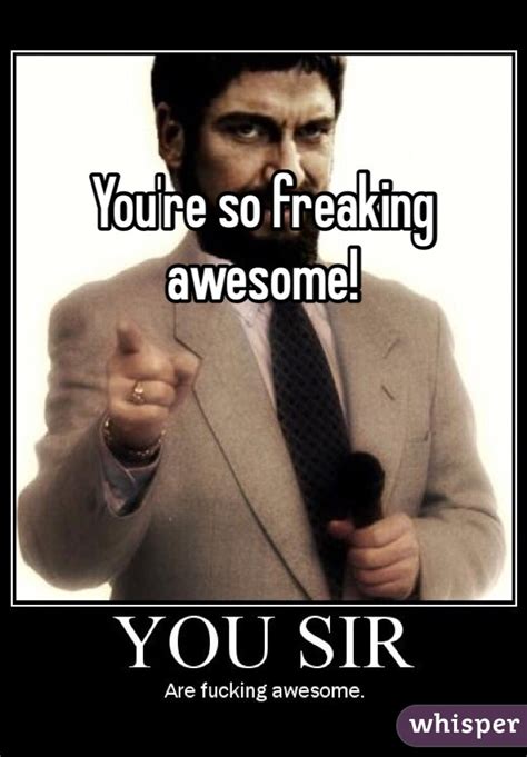 You Are Freaking Awesome Meme